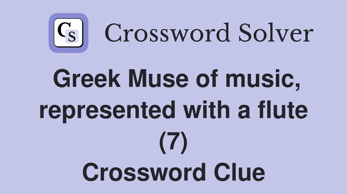 Greek Muse of music, represented with a flute (7) Crossword Clue